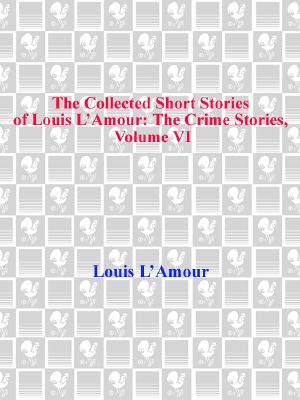 [The Collected Short Stories of Louis L'Amour 06] • The Collected Short Stories of Louis L'Amour, Volume Six